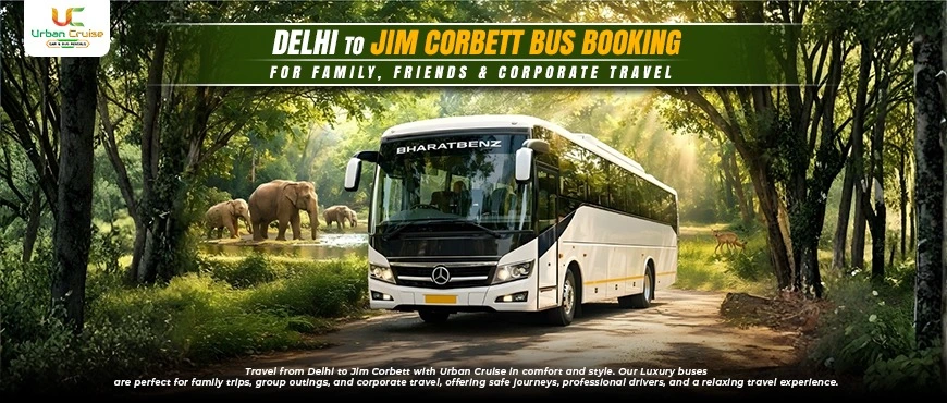 Delhi to Jim Corbett Bus Booking for Family, Friends & Corporate Travel