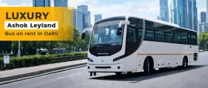 hire luxury ashok leyland bus on rent in delhi 