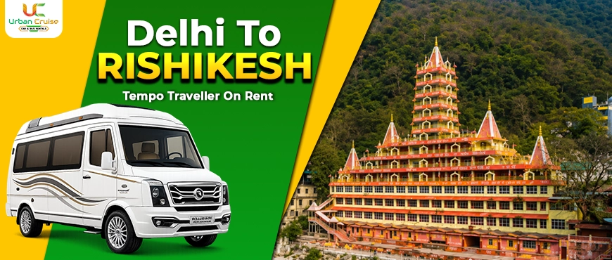 hire delhi to rishikesh tempo traveller on rent 
