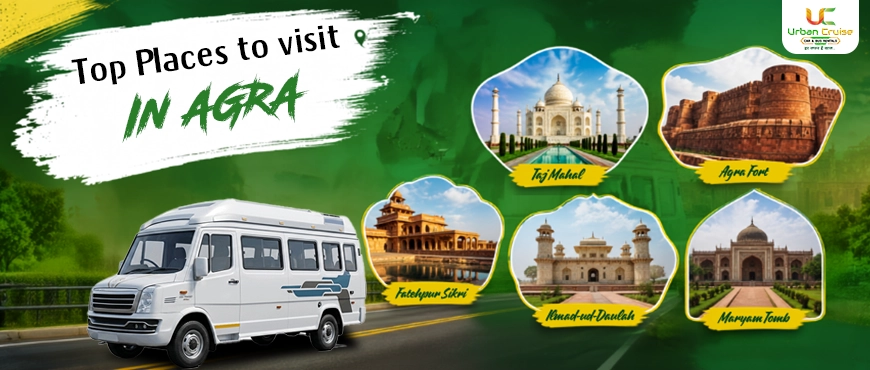 visit top place in agra with urban cruise tempo traveller rental service