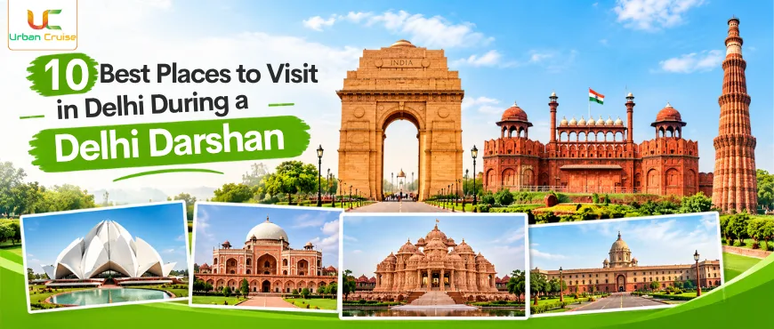 10 Best Places to Visit in Delhi During a Delhi Darshan 