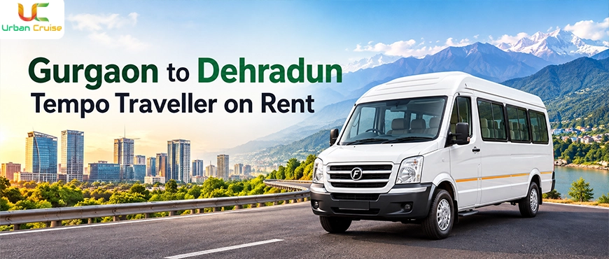 Gurgaon to Dehradun Tempo Traveller on Rent – Best Price, Comfortable Travel & Easy Booking
