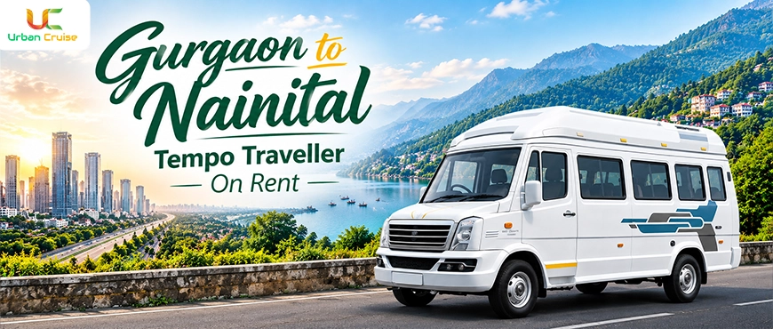 Gurgaon to Nainital Tempo Traveller on Rent | Book Your Perfect Hill Getaway – UrbanCruise