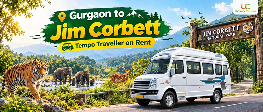 Gurgaon to Jim Corbett Tempo Traveller on Rent: Price, Route, Seating Options & Booking Guide
