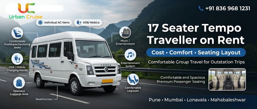 17 Seater Tempo Traveller on Rent for Trips: Cost, Comfort & Seating Layout